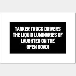 Tanker Truck Drivers The Liquid Luminaries of Laughter on the Open Road! Posters and Art